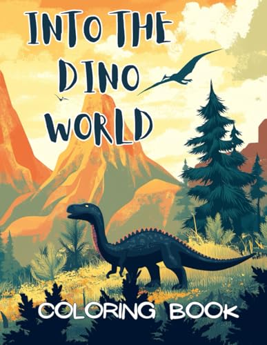 Into the Dino World Coloring Book: Amazing Dinosaur Coloring Book for Kids and Adults von Independently published