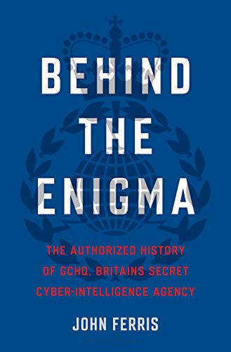 Behind the Enigma: The Authorized History of Gchq, Britain's Secret Cyber Intelligence Agency von Bloomsbury