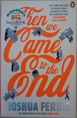 Then We Came to the End: A Novel. Winner of the Hemingway Foundation/PEN Award 2007 Then We Came to the End: A Novel. Winner of the Hemingway Foundation/PEN Award 2007