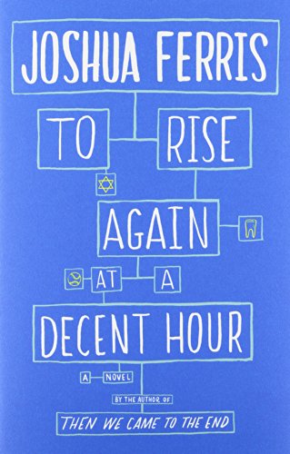 To Rise Again at a Decent Hour: A Novel