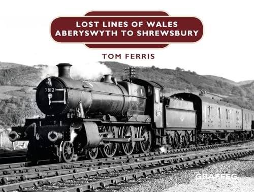 Lost Lines: Aberystwyth to Shrewsbury: Shrewsbury to Aberystwyth von Graffeg