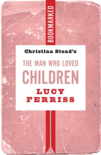 Christina Stead's The Man Who Loved Children (Bookmarked)