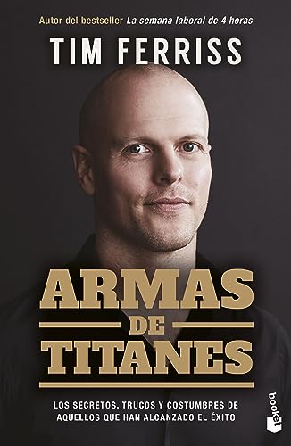 Armas de titanes: Los secretos, trucos y costumbres de aquellos que han alcanzado el éxito (Empresa y Talento)