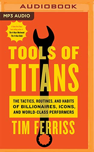 Tools of Titans: The Tactics, Routines, and Habits of Billionaires, Icons, and World-class Performers Tools of Titans: The Tactics, Routines, and Habits of Billionaires, Icons, and World-class Performers von Audible Studios on Brilliance