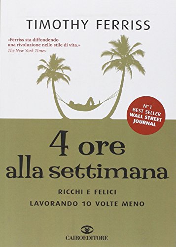 4 ore alla settimana. Ricchi e felici lavorando 10 volte meno (Extra)