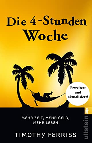 Die 4-Stunden-Woche: Mehr Zeit, mehr Geld, mehr Leben | Der Welt-Besteller für eine geniale Work-Life-Balance, ortsunabhängiges Arbeiten und ein fantastisches Leben Die 4-Stunden-Woche: Mehr Zeit, mehr Geld, mehr Leben | Der Welt-Besteller für eine geniale Work-Life-Balance, ortsunabhängiges Arbeiten und ein fantastisches Leben von ULLSTEIN TASCHENBUCH