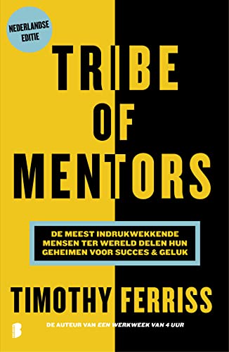 Tribe of mentors: de meest indrukwekkende mensen ter wereld delen hun geheimen voor succes & geluk von Boekerij