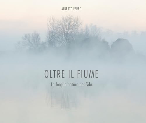 Oltre il fiume. La fragile natura del Sile Oltre il fiume. La fragile natura del Sile von Piazza Editore