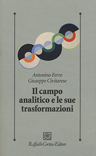 Il campo analitico e le sue trasformazioni (Psicologia clinica e psicoterapia) von Raffaello Cortina Editore
