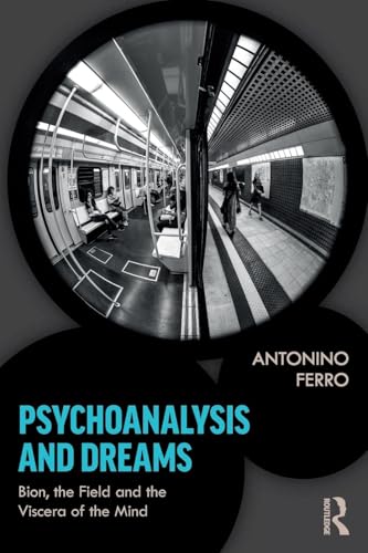 Psychoanalysis and Dreams: Bion, the Field and the Viscera of the Mind von Routledge