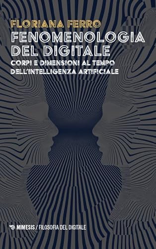Fenomenologia del digitale. Corpi e dimensioni al tempo dell'intelligenza digitale (Filosofia del digitale) von Mimesis