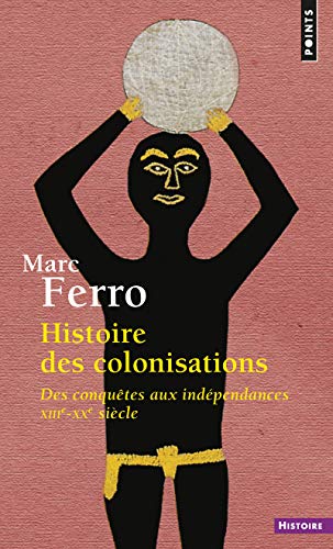 Histoire des colonisations: Des conquêtes aux indépendances (XIIIe-XXe siècle) von Points