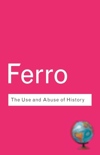 The Use and Abuse of History: Or How the Past is Taught to Children (Routledgeclassics)