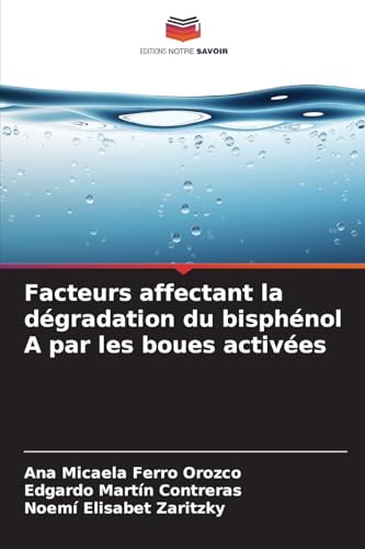 Facteurs affectant la dégradation du bisphénol A par les boues activées: DE von Editions Notre Savoir