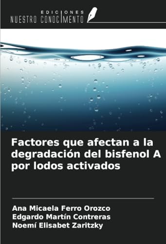 Factores que afectan a la degradación del bisfenol A por lodos activados von Ediciones Nuestro Conocimiento