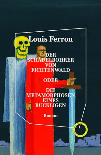 Der Schädelbohrer von Fichtenwald – oder – Die Metamorphosen eines Buckligen: Roman von Verlag Das Kulturelle Gedächtnis