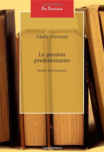La passion predominante. Perché la letteratura (Per passione, Band 5) von Liguori