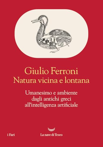 Natura vicina e lontana. Umanesimo e ambiente dagli antichi greci all'intelligenza artificiale (I fari) von La nave di Teseo