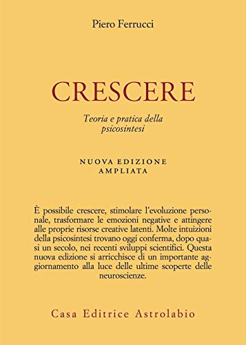 Crescere. Teoria e pratica della psicosintesi. Nuova ediz. (Psiche e coscienza) von ASTROLABIO UBALDINI