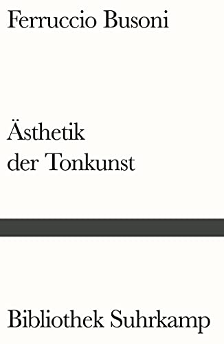 Entwurf einer neuen Ästhetik der Tonkunst: Mit Anmerkungen von Arnold Schönberg und einem Nachwort von H.H. Stuckenschmidt (Bibliothek Suhrkamp) von Suhrkamp Verlag AG