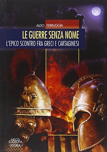 Le Guerre Senza Nome. L'Epico Scontro Fra Greci e Cartaginesi von Neos Edizioni