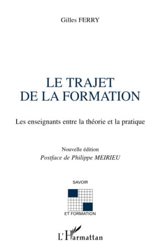 Le trajet de la formation: Les enseignants entre la théorie et la pratique Nouvelle édition