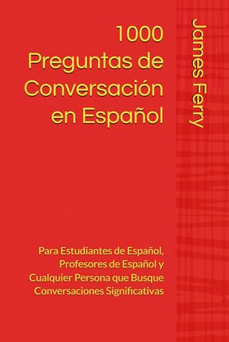 1000 Preguntas de Conversación en Español: Para Estudiantes de Español, Profesores de Español y Cualquier Persona que Busque Conversaciones Significativas von Independently published