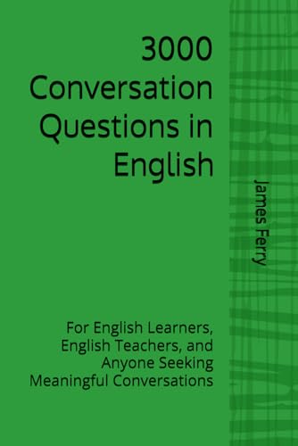 3000 Conversation Questions in English: For English Learners, English Teachers, and Anyone Seeking Meaningful Conversations von Independently published