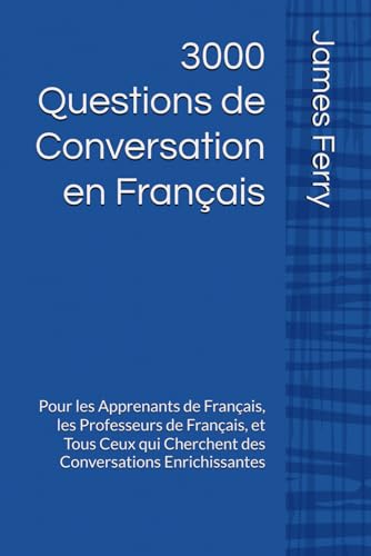 3000 Questions de Conversation en Français: Pour les Apprenants, les Professeurs de Français, et Tous Ceux qui Cherchent des Conversations Enrichissantes von Independently published