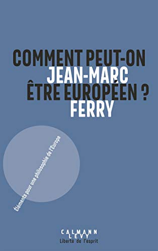 Comment peut-on être Européen ?: Éléments pour une philosophie de l'Europe