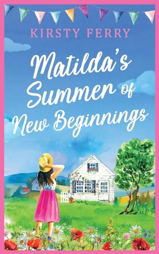 Matilda's Summer of New Beginnings: A fun-packed and laughter-filled romance about second chances (Padcock Village, Band 4) von Choc Lit