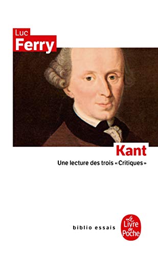 Kant: Une lecture des trois "Critiques" (Ldp Bib.Essais)