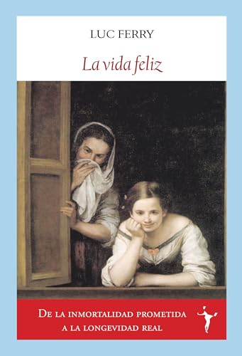 La vida feliz: Sabidurías clásicas y espiritualidad laica (Ensayos) von Editorial Funambulista S.L.