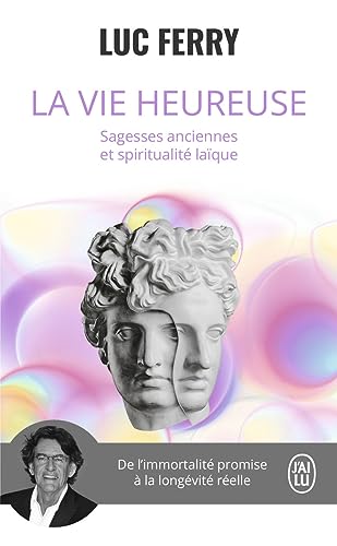 La vie heureuse: Sagesses anciennes et spiritualité laïque von J'AI LU