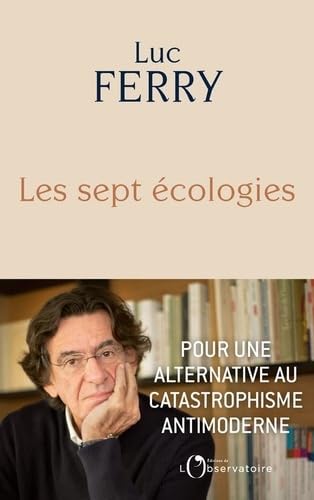 Les sept écologies: Pour une alternative au catastrophisme antimoderne Les sept écologies: Pour une alternative au catastrophisme antimoderne von L'OBSERVATOIRE