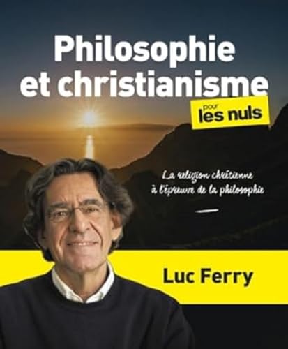 Philosophie et christianisme pour les Nuls, grand format - La religion chrétienne à l épreuve de l: La religion chrétienne à l'épreuve de la philosophie von POUR LES NULS