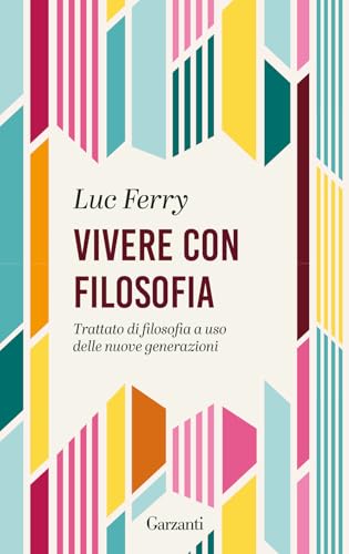Vivere con filosofia. Trattato di filosofia a uso delle nuove generazioni (Gli elefanti. Saggi) von Garzanti