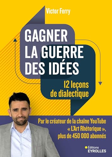 Gagner la guerre des idées : 12 leçons de dialectique von EYROLLES