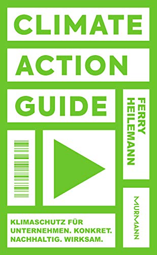 Climate Action Guide: Klimaschutz für Unternehmen. Konkret. Nachhaltig. Wirksam.