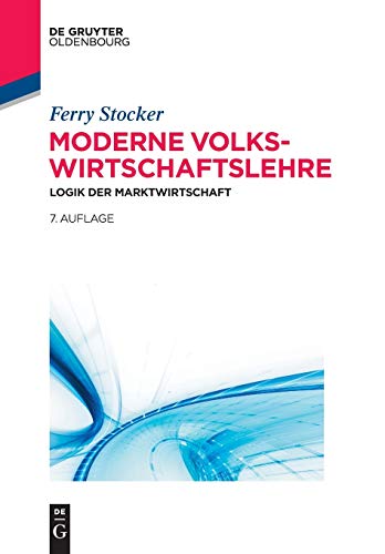 Moderne Volkswirtschaftslehre: Logik der Marktwirtschaft (Ferry Stoker: Moderne Volkswirtschaftslehre) von De Gruyter Oldenbourg
