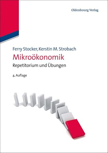 Mikroökonomik: Repetitorium und Übungen: Repetitorium und Übungen von De Gruyter Oldenbourg