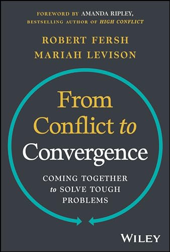 From Conflict to Convergence: Coming Together to Solve Tough Problems von Wiley
