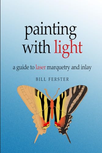 Painting with light: A guide to laser marquetry and inlay von Independently published