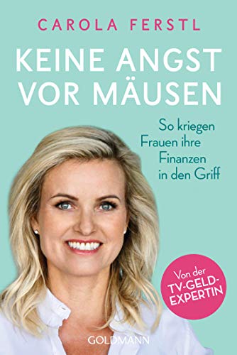 Keine Angst vor Mäusen: So kriegen Frauen ihre Finanzen in den Griff - Von der TV-Geldexpertin von Goldmann