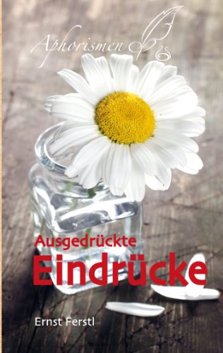 Ausgedrückte Eindrücke: Aphorismen
