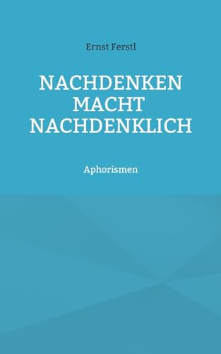 Nachdenken macht nachdenklich: Aphorismen von Books on Demand