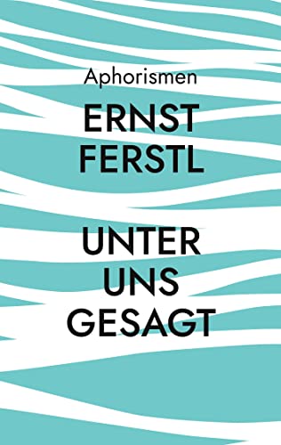 Unter uns gesagt: Aphorismen
