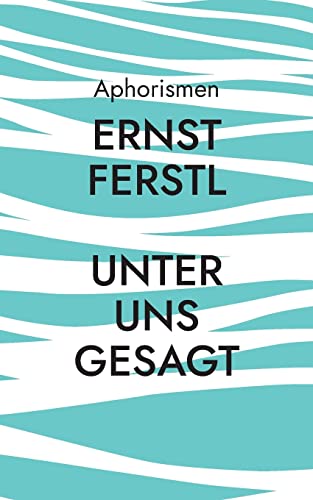 Unter uns gesagt: Aphorismen