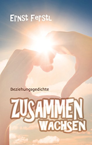 Zusammen wachsen: Beziehungsgedichte