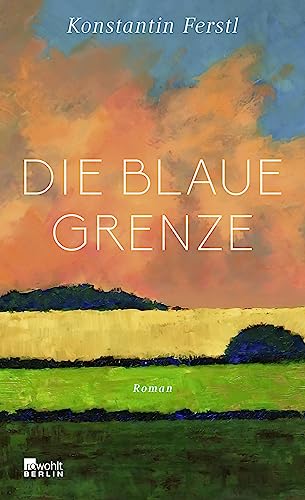 Die blaue Grenze: Roman | Ausgezeichnet mit dem Literaturpreis Fulda 2024 von Rowohlt Berlin